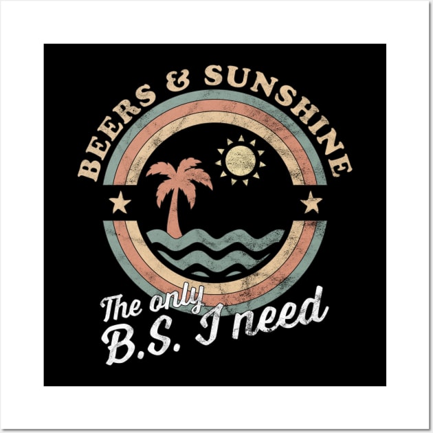 The Only BS I Need Is Beers and Sunshine Wall Art by OrangeMonkeyArt